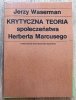 Jerzy Waserman Krytyczna teoria społeczeństwa Herberta Marcusego